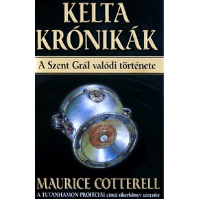 Maureice Cotterell: Kelta krónikák - A Szent Grál valódi története