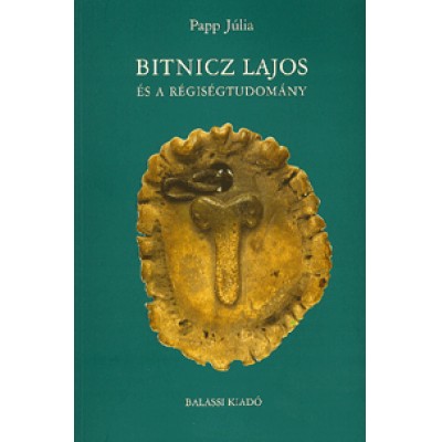 Papp Júlia: Bitnicz Lajos és a régiségtudomány