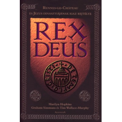 Marilyn Hopkins, Graham Simmans, Tim Wallace-Murphy: Rex Deus - Rennes-le-Château és Jézus dinasztiájának igaz rejtélye