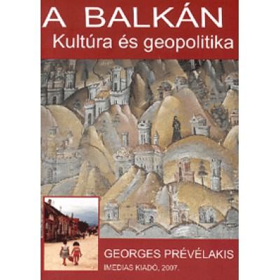 Georges Prévélakis: A Balkán - Kultúra és geopolitika