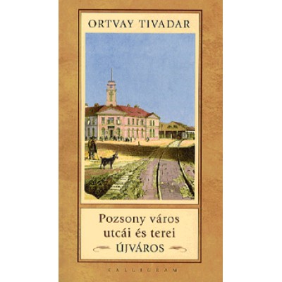 Ortvay Tivadar: Pozsony város utcái és terei - Újváros