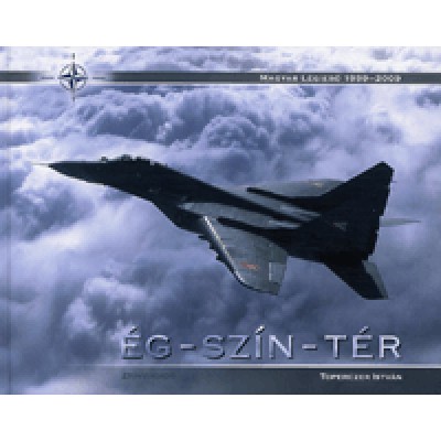 Toperczer István: ÉG - SZÍN - TÉR / Sky - Colour - Space - Magyar Légierő 1999-2009