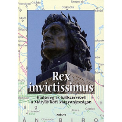 Rex invictissimus - Hadsereg és hadszervezet a Mátyás kori Magyarországon
