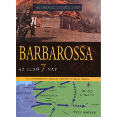 Will Fowler: Barbarossa: Az első 7 nap - A náci Németország támadása a Szovjetúnió ellen 1941-ben