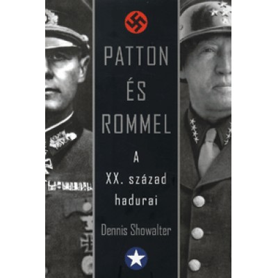 Dennis Showalter: Patton és Rommel - A XX. század hadurai