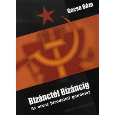 Gecse Géza: Bizánctól Bizáncig - Az orosz birodalmi gondolat