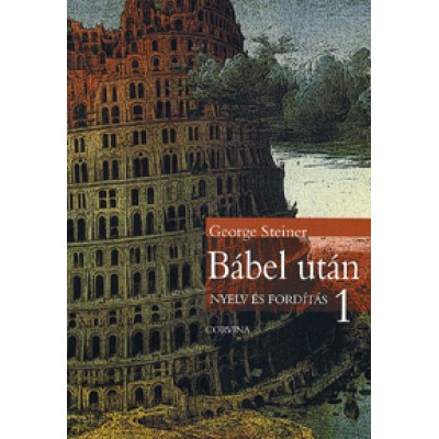 George Steiner: Bábel után - Nyelv és fordítás - 1. kötet