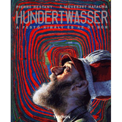 Pierre Restany: Hundertwasser - A festő-király és az öt bőr - A művészet hatalma
