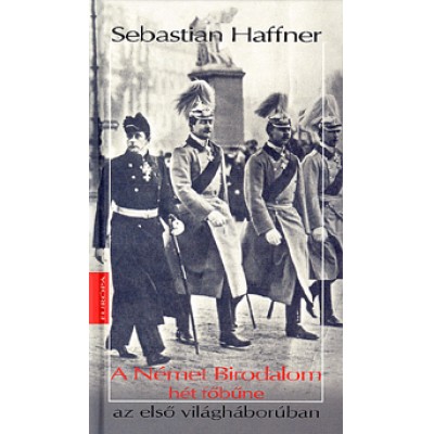 Sebastian Haffner: A Német Birodalom hét főbűne az első világháborúban