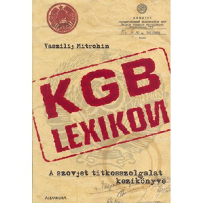 Vaszilij Mitrohin: KGB lexikon - A szovjet titkosszolgálat kézikönyve