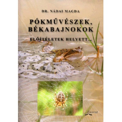 Dr. Nádai Magda: Pókművészek, békabajnokok - Előítéletek helyett...