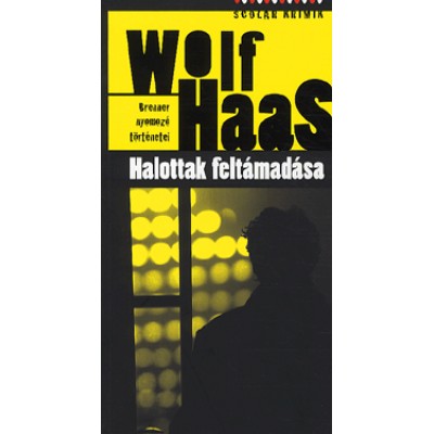 Wolf Haas: Halottak feltámadása - Brenner nyomozó történetei