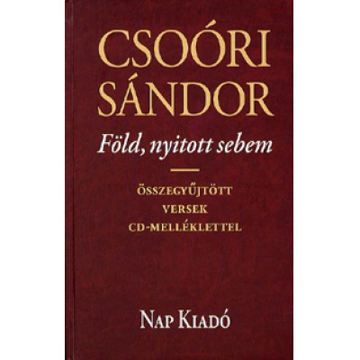 Csoóri Sándor: Föld, nyitott sebem (CD-melléklettel) - Összegyűjtött versek