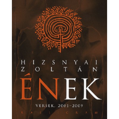 Hizsnyai Zoltán: Ének - Versek 2001-2009