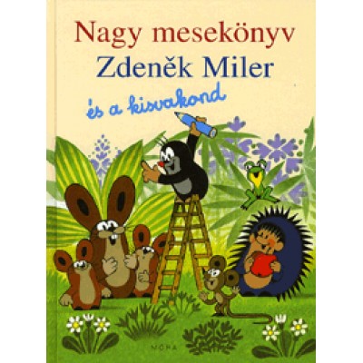 Nagy mesekönyv - Zdeněk Miler és a kisvakond