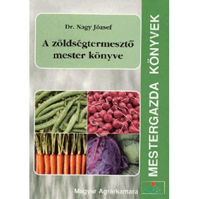 Dr. Nagy József: A zöldségtermesztő mester könyve