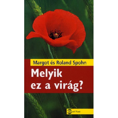 Roland Spohn, Margot Spohn: Melyik ez a virág?