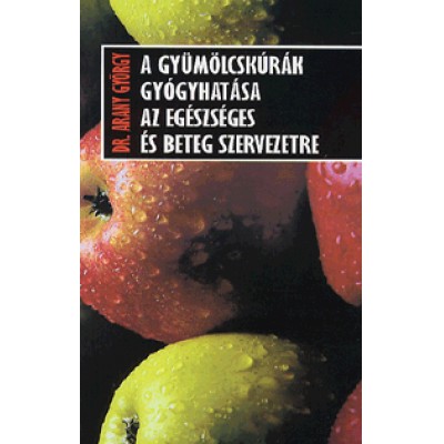 Dr. Arany György: A gyümölcskúrák gyógyhatása az egészséges és beteg szervezetre