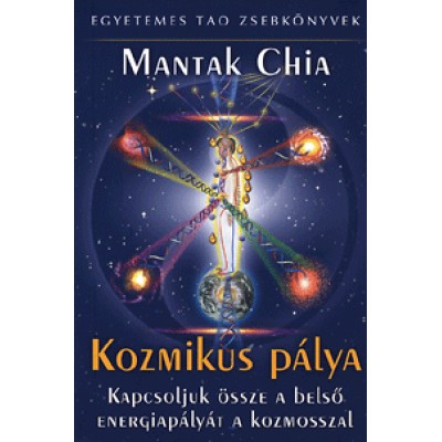Mantak Chia: Kozmikus Pálya - Kapcsoljuk össze a belső energiapályát a kozmosszal