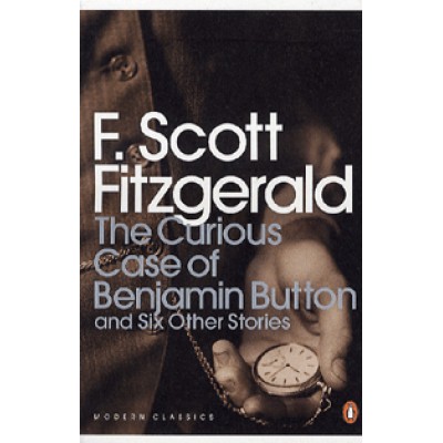 F. Scott Fitzgerald: The Curious Case of Benjamin Button and Six Other Stories