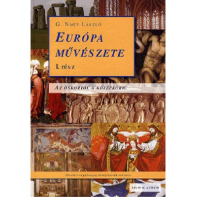 G. Nagy László: Európa művészete I. rész - Az őskortól a középkorig