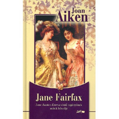Joan Aiken: Jane Fairfax - Jane Austen Emma című regényének másik hősnője