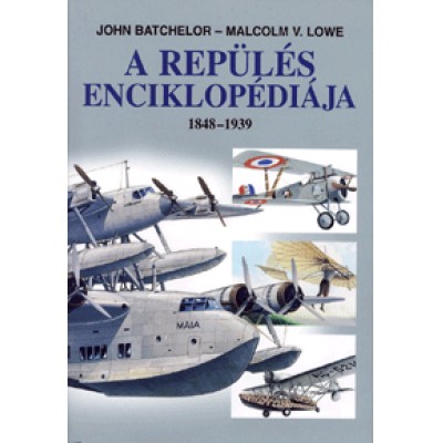 John Batchelor, Malcolm V. Lowe: A repülés enciklopédiája 1848-1939