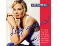 Kim Cattrall: Légy igazi nő! - A Szex és New York sztárjának útmutatója a tinédzserélet hullámvölgyeihez