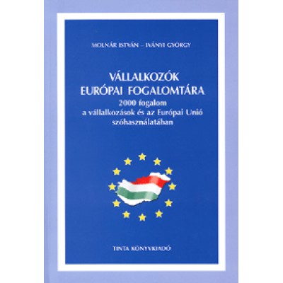Molnár István;  Iványi György: Vállalkozók európai fogalomtára - 2000 fogalom a vállalkozások és az Európai Unió szóhasználatában