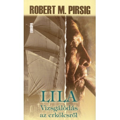 Robert M. Pirsig: Lila - Vizsgálódás az erkölcsről