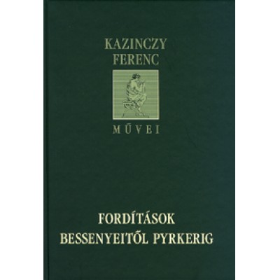 Kazinczy Ferenc: Fordítások Bessenyeitől Pyrkerig - Önállóan megjelent fordításkötetek