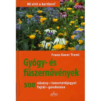 Farnz-Xaver Treml: Gyógy- és fűszernövények - 500 növény ismertetőjegyei, fajtái, gondozása