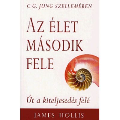 James Hollis: Az élet második fele - Út a kiteljesedés felé