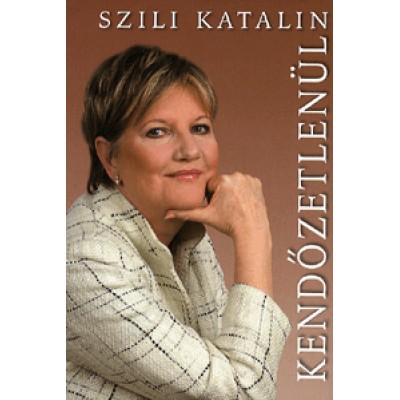 Szili Katalin: Kendőzetlenül - Válogatott írások, interjúk 2002-2009