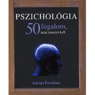 Adrian Furnhan: Pszichológia - 50 fogalom, amit ismerni kell