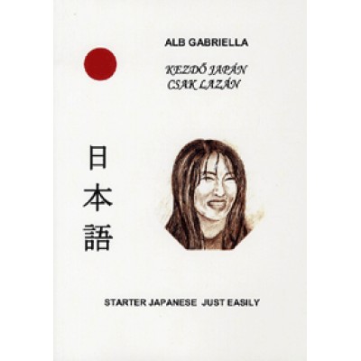 Alb Gabriella: Kezdő japán csak lazán / Starter Japanese just easily