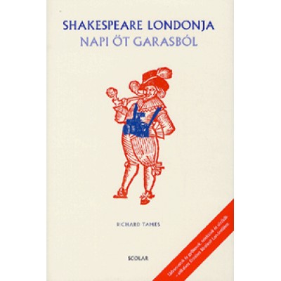 Richard Tames: Shakespeare Londonja napi öt garasból - Udvaroncok és gyilkosok, színházak és sörözők - útikalauz Erzsébet királynő Londonjához