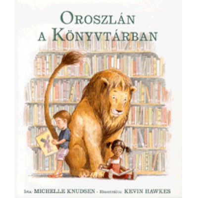 Michelle Knudsen, Kevin Hawkes: Oroszlán a Könyvtárban