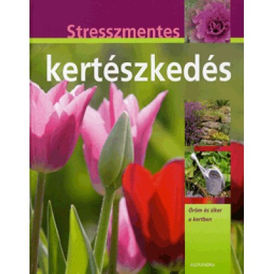 Hans-Werner Bastian: Stresszmentes kertészkedés - Öröm és siker a kertben
