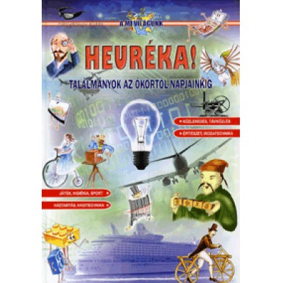 Heuréka! - Találmányok az ókortól napjainkig