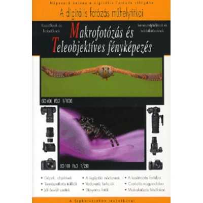 Korbely Attila;  Richard Keating;  Enczi Zoltán: Makrofotózás és Teleobjektíves fényképezés - Kezdőknek és haladóknak - Természetjáróknak és hobbifotósoknak