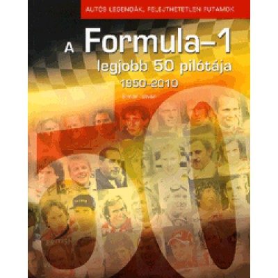 Simon István: A Formula-1 legjobb 50 pilótája - 1950-2010