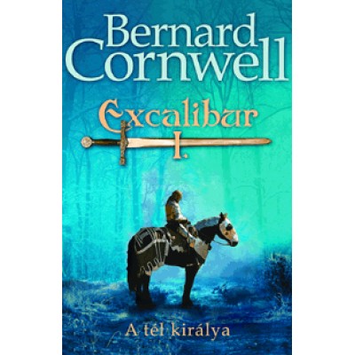 Bernard Cornwell: Excalibur I. - A tél királya