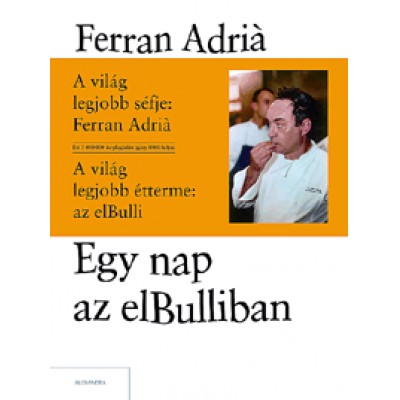 Ferran Adriá, Juli Soler, Albert Adriá: Egy nap az elBulliban - Ferran Adriá ötleteinek és módszereinek kreatív világa
