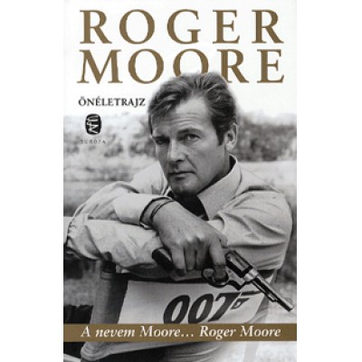 Roger Moore: A nevem Moore... Roger Moore - Önéletrajz