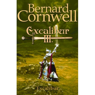 Bernard Cornwell: Excalibur III. - Excalibur