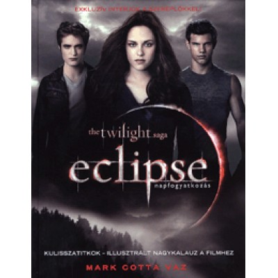 Mark Cotta Vaz: Eclipse: Kulisszatitkok - Illusztrált nagykalauz a filmhez