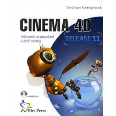 Arndt von Koenigsmarck: Cinema 4D Release 11 (DVD melléklettel) - Feladatok az alapoktól a profi szintig