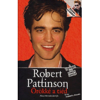 Isabelle Adams: Robert Pattinson: Örökké a tiéd - Nem hivatalos életrajz