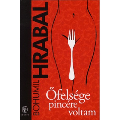 Bohumil Hrabal: Őfelsége pincére voltam